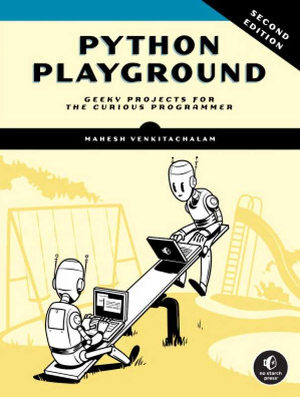 Python Playground， 2nd Edition： Geeky Projects for the Curious Programmer（Mahesh Venkitachalam）（No Starch Press 2023）