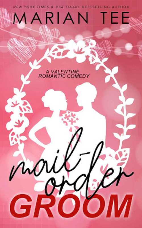 Mail-Order Groom: A Valentine Romantic Comedy(Marian Tee)(Streak Digital Publishing 2022)
