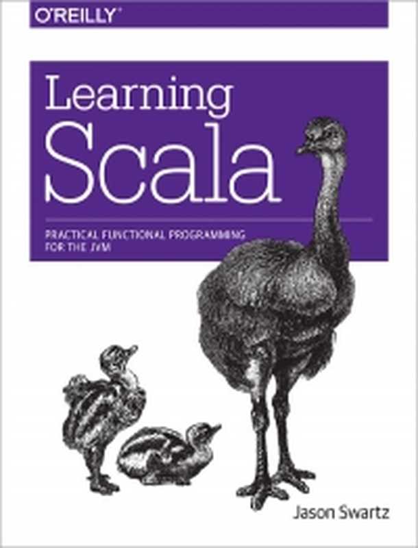 Learning Scala: Practical Functional Programming for the JVM(Jason Swartz)(O