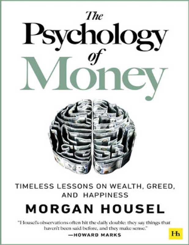 The Psychology of Money Timeless Lessons on Wealth Greed and Happiness(Morgan Housel)(Harriman House Limited 2020)