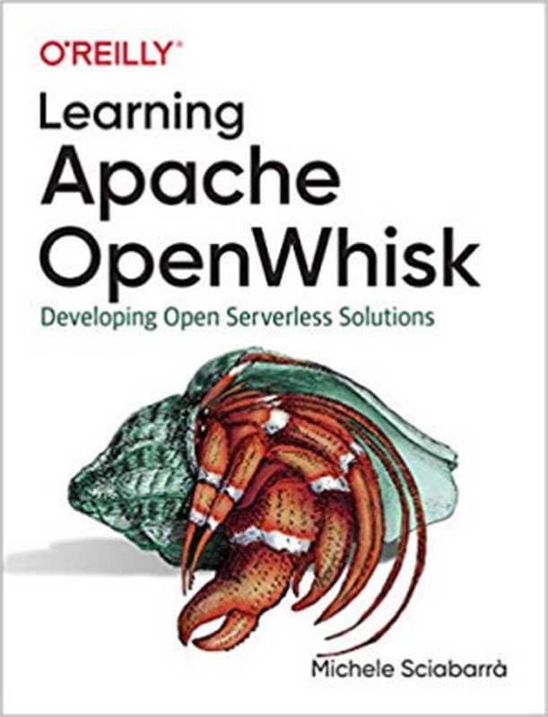 Learning Apache OpenWhisk： Developing Open Serverless Solutions（Michele Sciabarrà）（O’Reilly Media 2019）