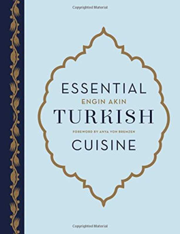 Essential Turkish Cuisine： 200 Recipes for Small Plates and Family Meals（Engin Akin）（Harry N. Abrams 2015）