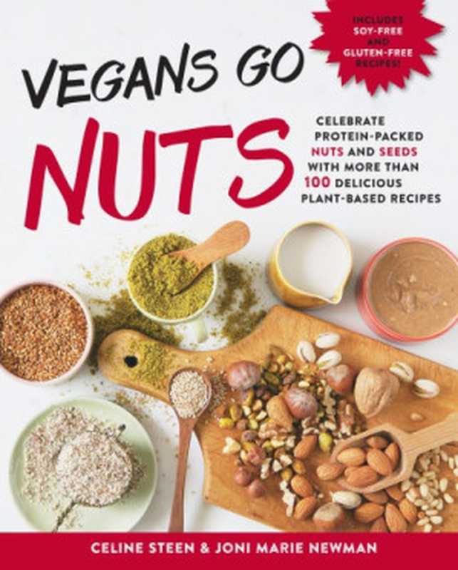 Vegans Go Nuts- Celebrate Protein-Packed Nuts and Seeds with More than 100 Delicious Plant-Based Recipes（Celine Steen ， Joni Marie Newman）（Fair Winds Press 2016）