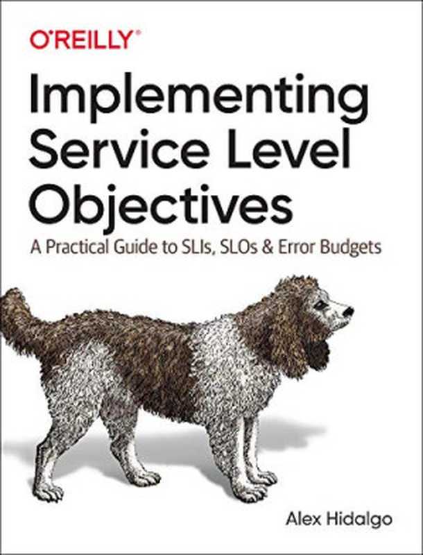 Implementing Service Level Objectives: A Practical Guide to SLIs, SLOs, and Error Budgets(Alex Hidalgo)(O