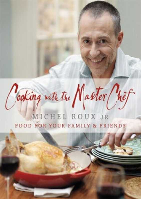 Cooking with The Master Chef: Food For Your Family & Friends(Michel Roux Jr.)(Orion 2011)
