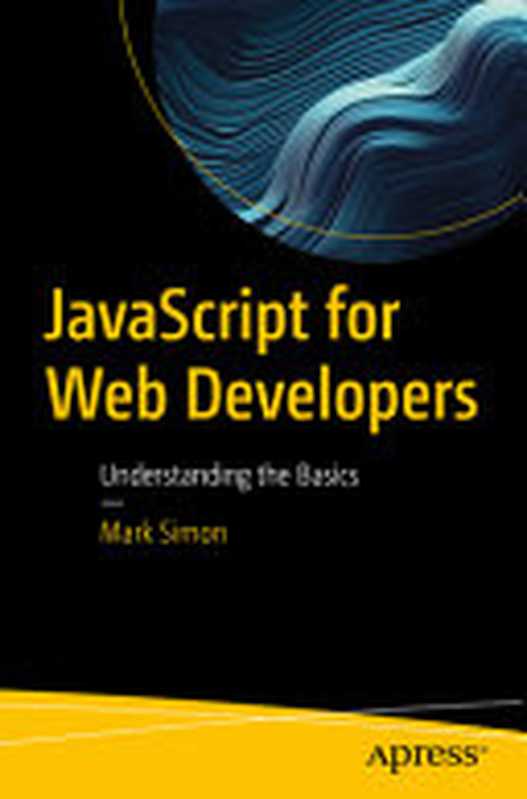 JavaScript for Web Developers: Understanding the Basics(Mark Simon)(Apress 2023)