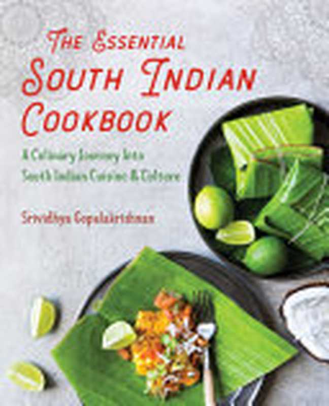 The Essential South Indian Cookbook: A Culinary Journey Into South Indian Cuisine and Culture(Srividhya Gopalakrishnan)(Rockridge Press 2019)