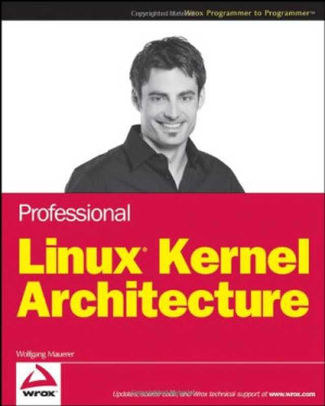 Professional Linux kernel architecture(Wolfgang Mauerer)(Wrox Wiley Pub 2008)