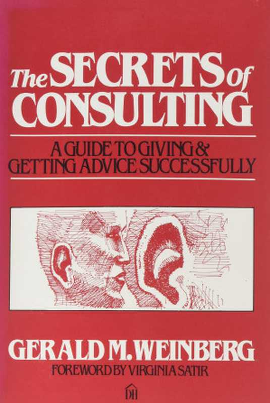 The Secrets of Consulting  A Guide to Giving and Getting Advice Successfully（Gerald M. Weinberg）（Dorset House Publishing Company 1985）