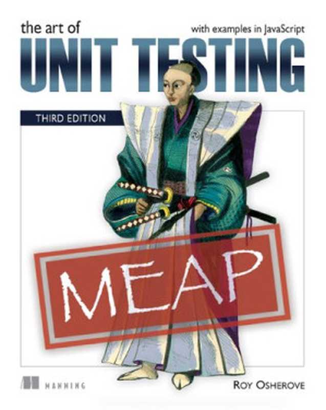 The Art of Unit Testing with examples in JavaScript Third Edition, MEAP Version 7(Roy Osherove)(Manning Publications 2022)