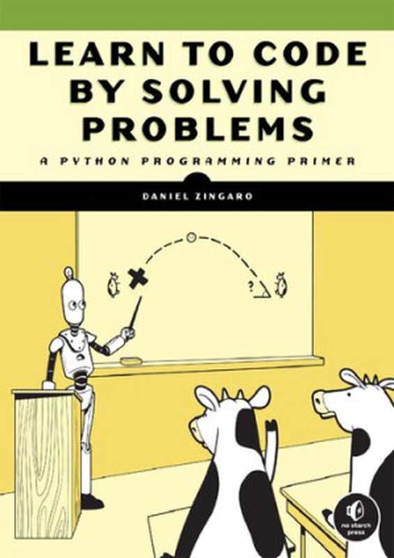 Learn to Code by Solving Problems. A Python Programming Primer(Daniel Zingaro)(No Starch Press 2021)