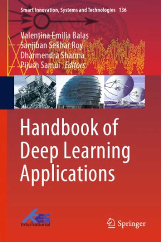 Handbook of Deep Learning Applications(Valentina Emilia Balas, Sanjiban Sekhar Roy, Dharmendra Sharma, Pijush Samui)(Springer 2019)
