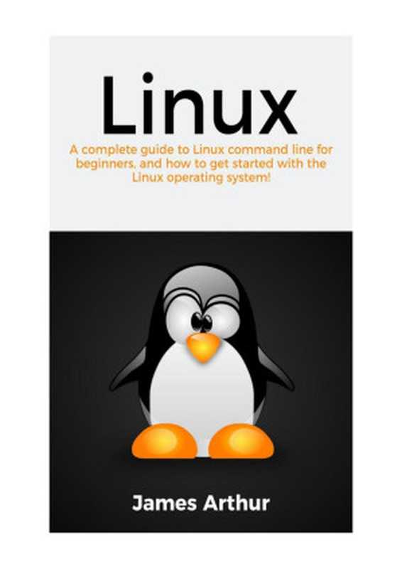 Linux: A complete guide to Linux command line for beginners, and how to get started with the Linux operating system!(,)(2021)