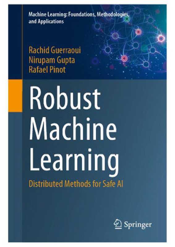 Robust Machine Learning. Distributed Methods for Safe AI 2024(Rachid Guerraoui • Nirupam Gupta • Rafael Pinot)(2024)