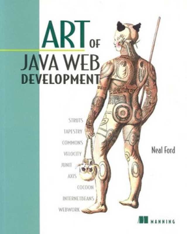 Art of Java Web Development: Struts, Tapestry, Commons, Velocity, JUnit, Axis, Cocoon, InternetBeans, WebWork(Neal Ford)(Manning Publications 2003)