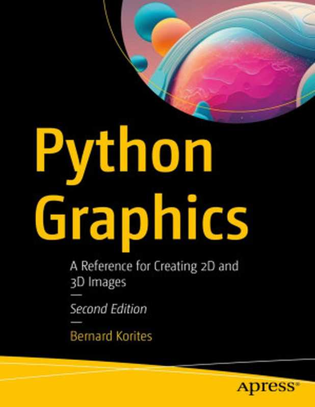 Python Graphics： A Reference for Creating 2D and 3D Images， Second Edition（Bernard Korites）（Apress 2023）