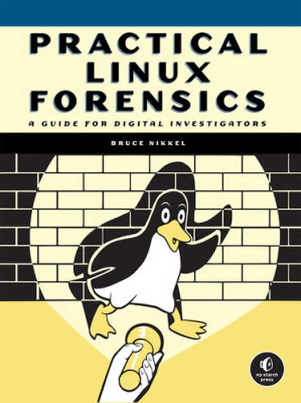 Practical Linux Forensics: A Guide for Digital Investigators(Bruce Nikkel)(No Starch Press, Inc. 2022)