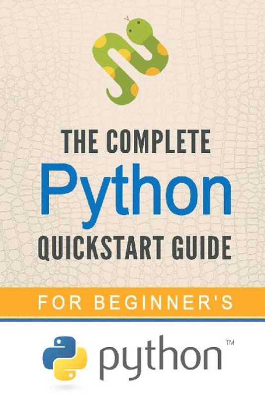 Python： The Complete Python Quickstart Guide (For Beginner’s) (Python， Python Programming， Python for Dummies， Python for Beginners)（LIFE-STYLE ACADEMY & Python [ACADEMY， LIFE-STYLE]）（UNKNOWN 2015）