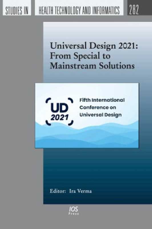 Universal Design 2021: From Special to Mainstream Solutions: 282(I. Verma)(IOS Press 2021)
