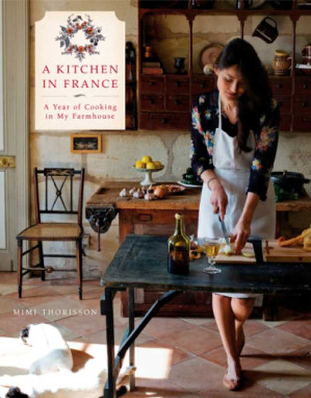 A Kitchen in France A Year of Cooking in My Farmhouse(Mimi Thorisson)(Clarkson Potter 2014)