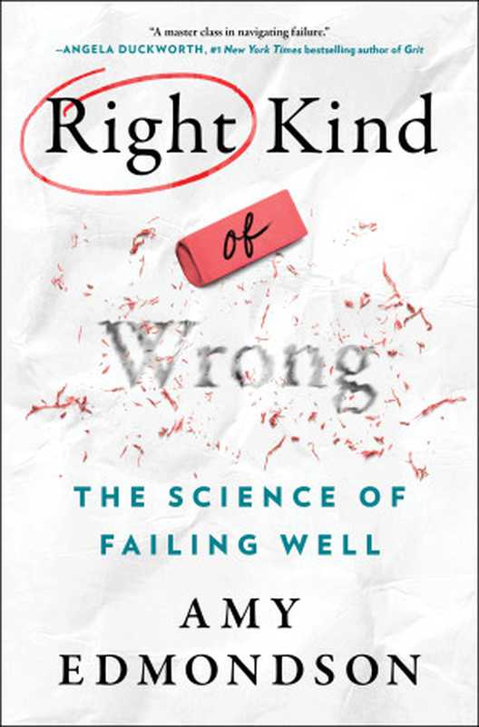 Right Kind of Wrong The Science of Failing Well(Amy C. Edmondson)(Atria Books 2023)