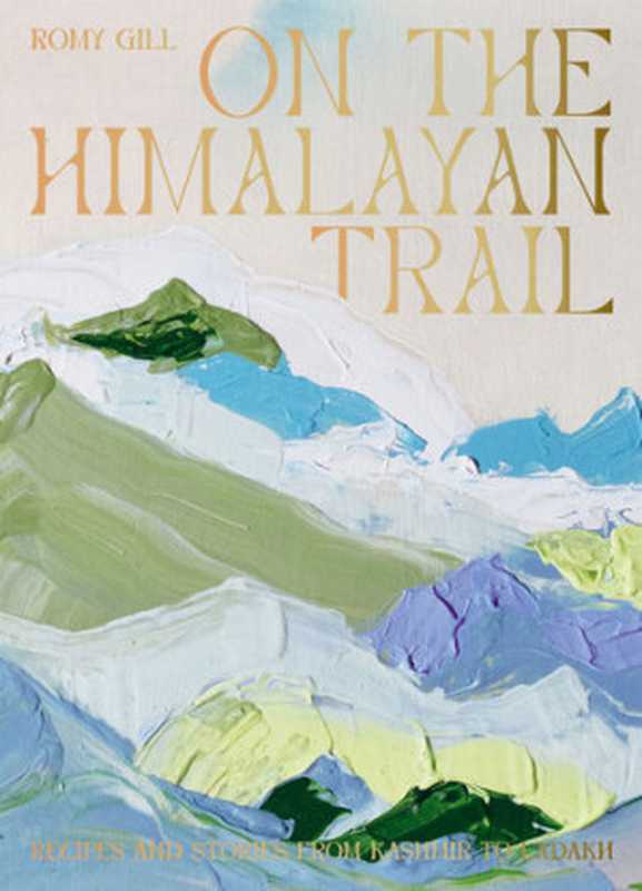 On the Himalayan Trail : Recipes and Stories from Kashmir to Ladakh(Romy Gill)(Hardie Grant London 2022)