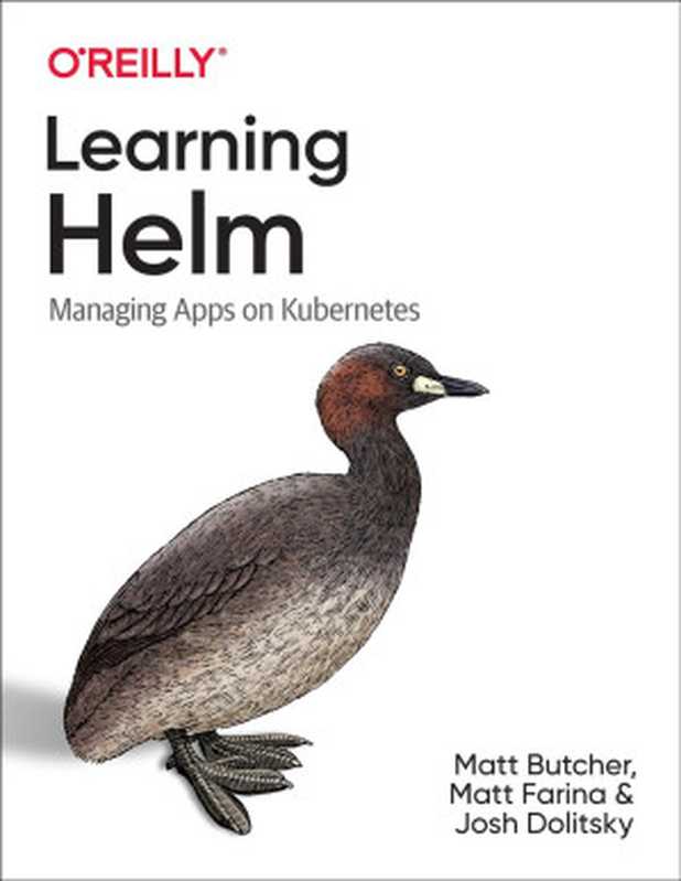 Learning Helm: Managing Apps on Kubernetes(Matt Butcher; Matt Farina; Josh Dolitsky)(O