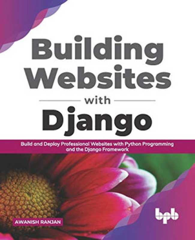 Building Websites with Django： Build and deploy professional websites with Python programming and the Django framework (English Edition)（Awanish Ranjan）（BPB Publications 2021）