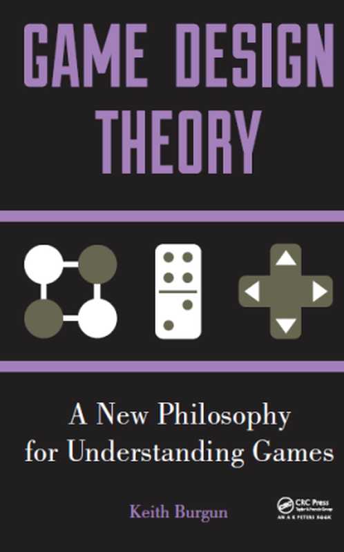Game Design Theory： A New Philosophy for Understanding Games（Keith Burgun）（CRC Press 2013）