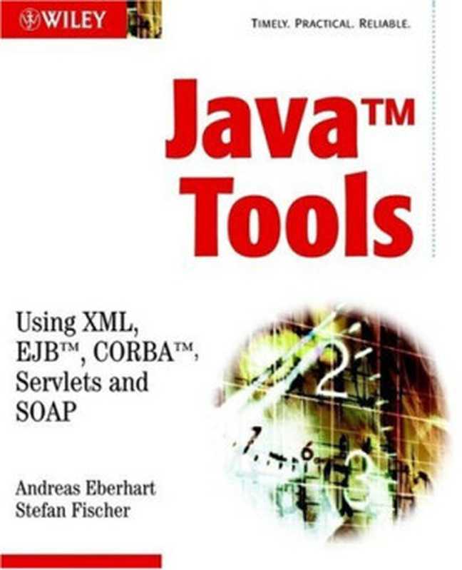 Java Tools: Using XML, EJB, CORBA, Servlets and SOAP(Andreas Eberhart, Stefan Fischer)(2002)