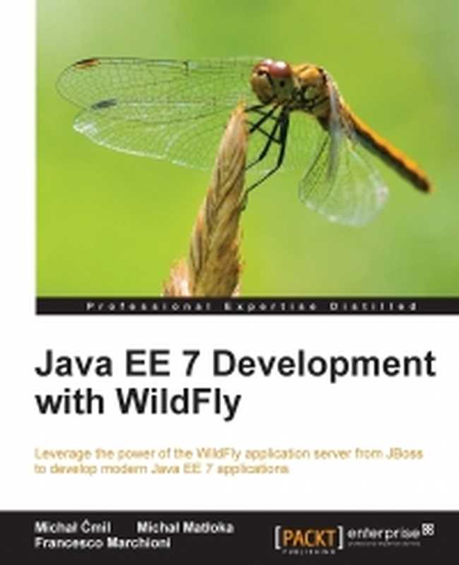 Java EE 7 Development with WildFly: Leverage the power of the WildFly application server from JBoss to develop modern Java EE 7 applications(Michal Cmil, Michal Matloka, Francesco Marchioni)(Packt Publishing 2014)