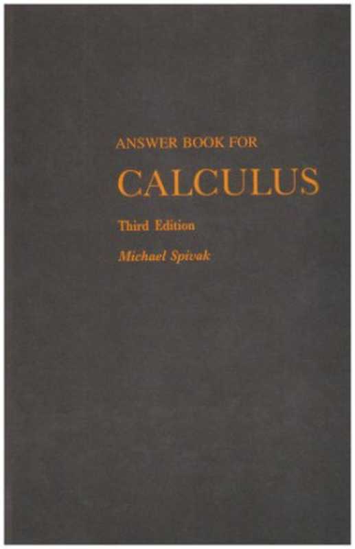Answer Book for Calculus(Michael Spivak)(Publish Or Perish 1996)