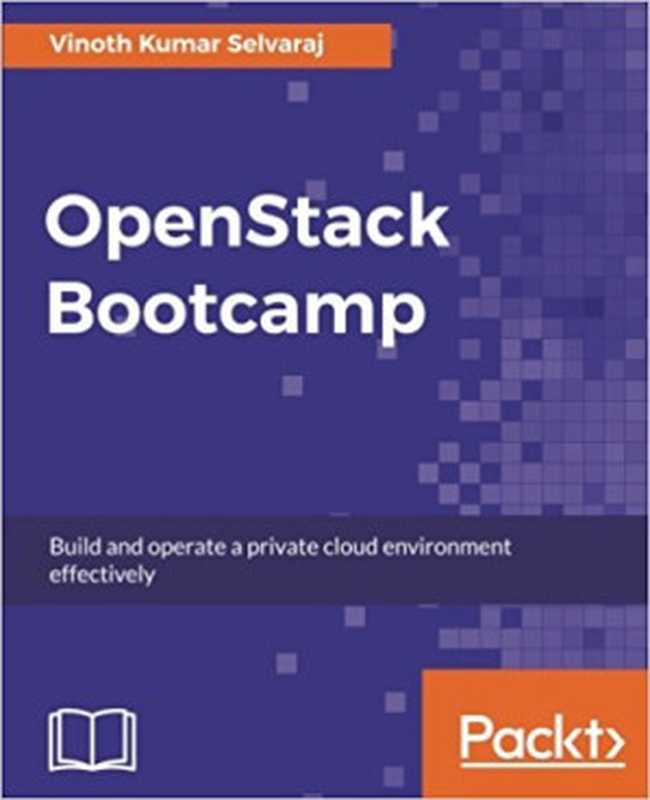 OpenStack Bootcamp(Vinoth Kumar Selvaraj)(Packt Publishing 2017)