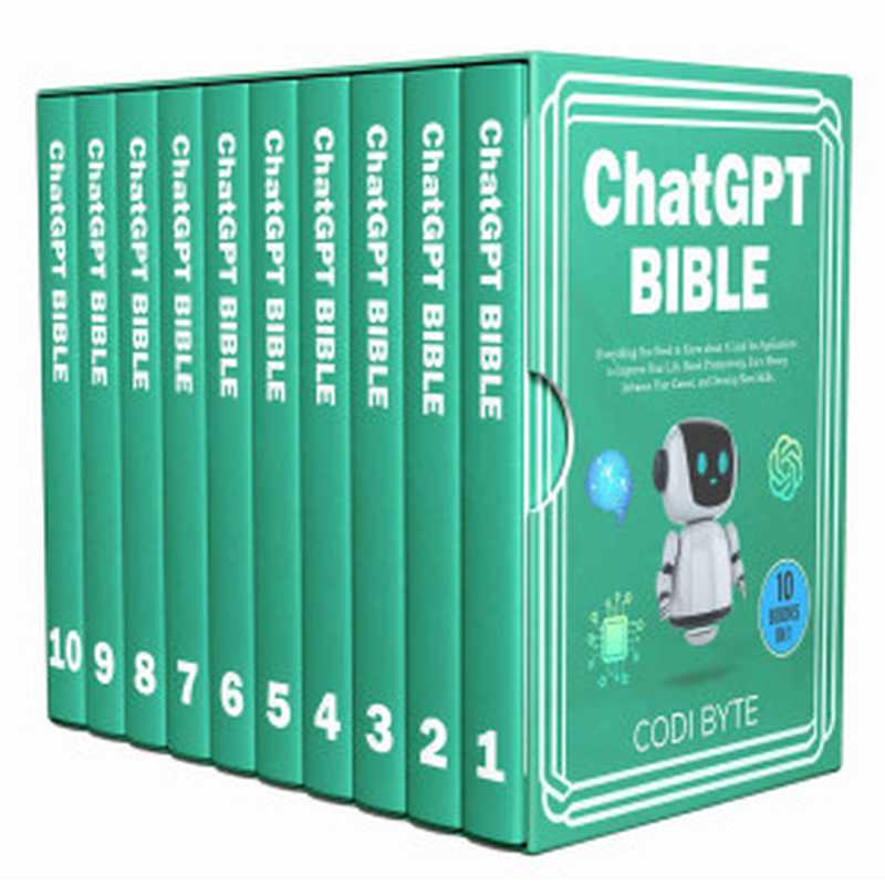 Chat GPT Bible - 10 Books in 1: Everything You Need to Know about AI and Its Applications to Improve Your Life, Boost Productivity, Earn Money, Advance Your Career, and Develop New Skills.(Codi Byte)(Independently Published 2023)