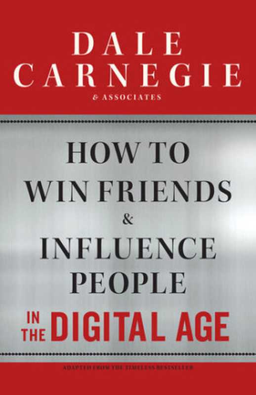 How to Win Friends and Influence People in the Digital Age(Brent Cole, Dale Carnegie, Dale Carnegie & Associates)(Simon and Schuster 2012)