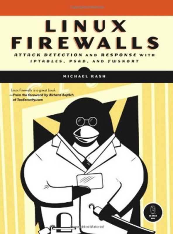 Linux Firewalls: Attack Detection and Response with iptables, psad, and fwsnort(Michael Rash)(No Starch Press 2007)