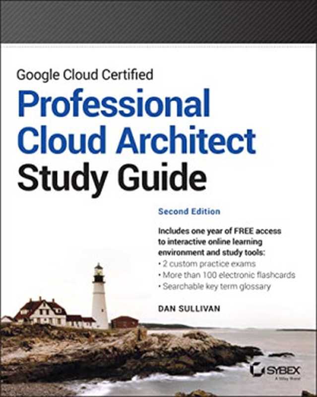 Google Cloud Certified: Professional Cloud Architect Study Guide(Dan Sullivan)(Sybex 2022)