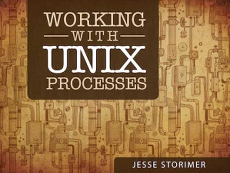 Working With Unix Processes（Jesse Storimer）（2011）