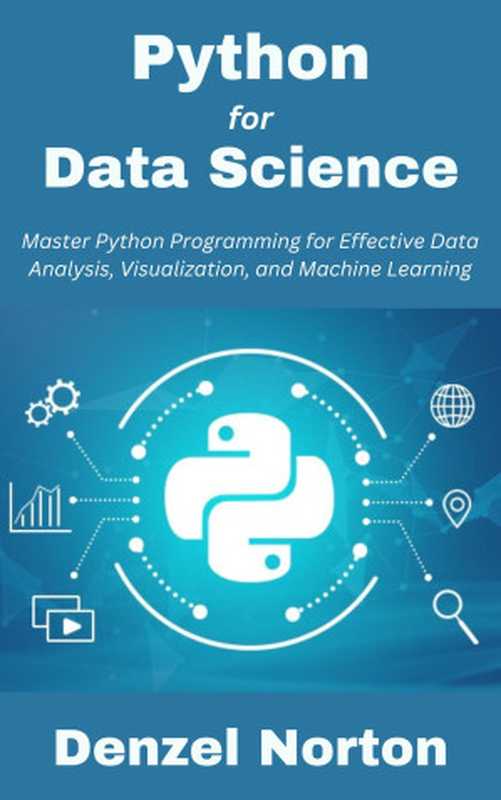 Python for Data Science: Master Python Programming for Effective Data Analysis, Visualization, and Machine Learning(Denzel Norton)(Autopublished 2024)