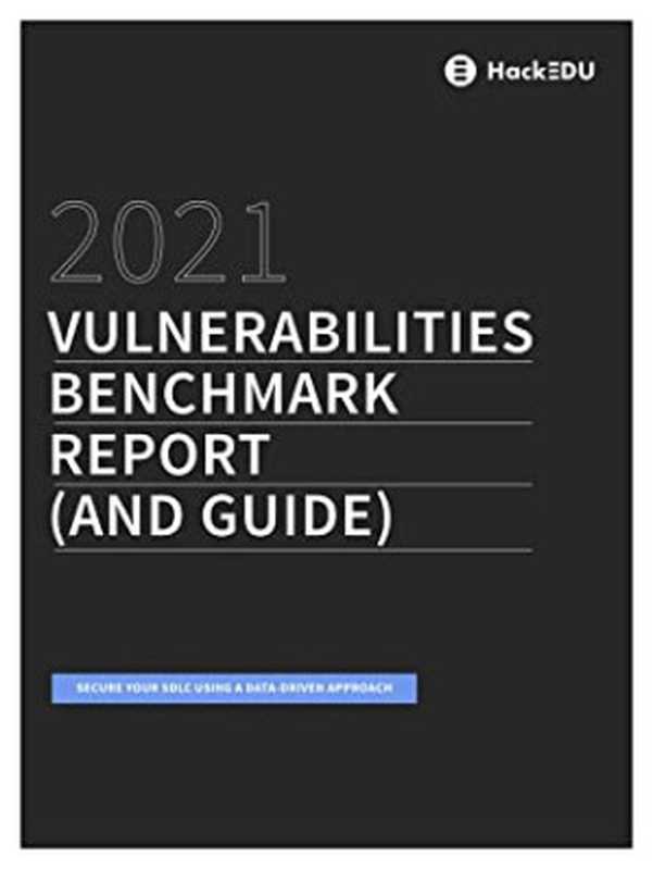 Vulnerabilities Benchmark Report： Secure Your SDLC by Leveraging DevSecOps in Software Development Using a Data-Driven Approach（Hackedu Hackedu [Hackedu， Hackedu]）（#PrB.rating#0.0 2021）