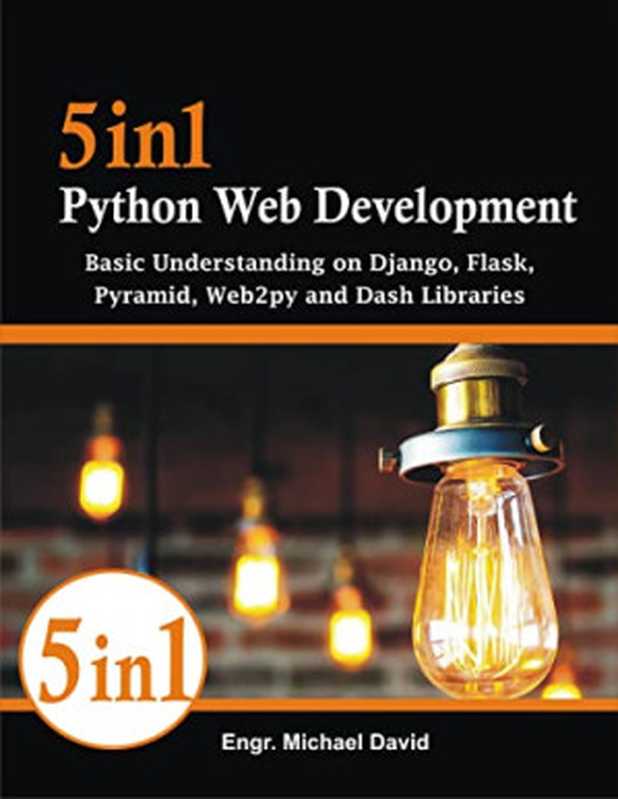 5in1 Python Web Development - Basic Understanding on Django， Flask， Pyramid， Web2py and Dash Libraries（，）（2021）