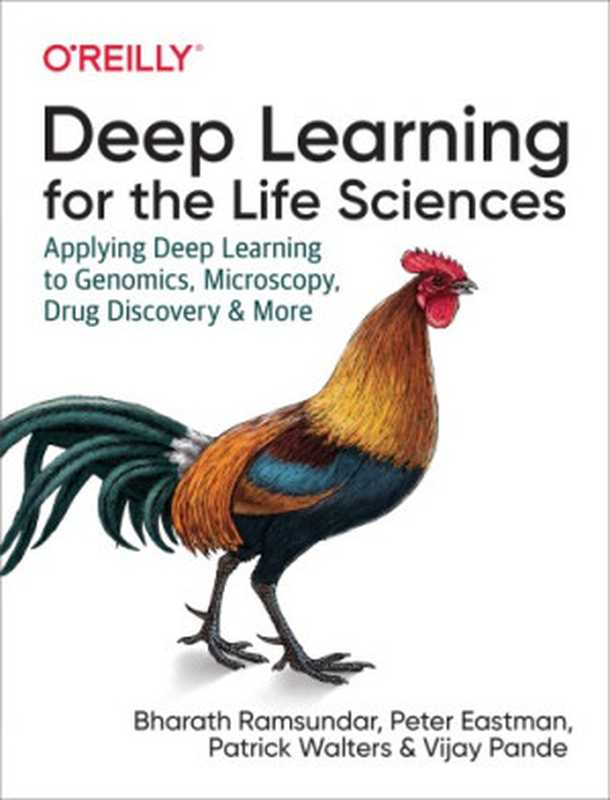 Deep Learning for the Life Sciences： Applying Deep Learning to Genomics， Microscopy， Drug Discovery， and More（Ramsundar， Bharath;Leswing， Karl;Eastman， Peter;Pande， Vijay）（O