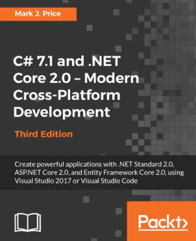 C# 7.1 and .NET Core 2.0 – Modern Cross-Platform Development, Third Edition(Mark J. Price)(Packt Publishing 2017)