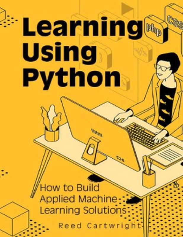 Learning Using Python： How to Build Applied Machine Learning Solutions（Reed Cartwright）（2022）