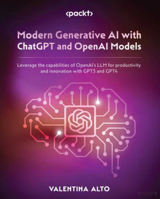 Modern Generative AI with ChatGPT and OpenAI Models: Leverage the capabilities of OpenAI