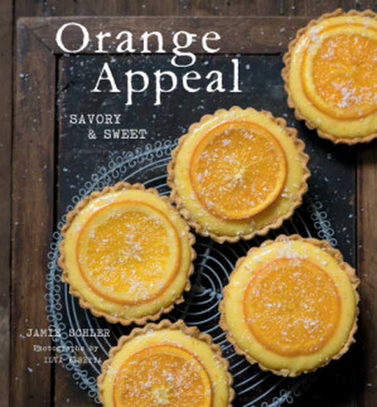 Orange Appeal ： Savory and Sweet（Jamie Schler; Ilva Beretta）（Gibbs Smith 2017）