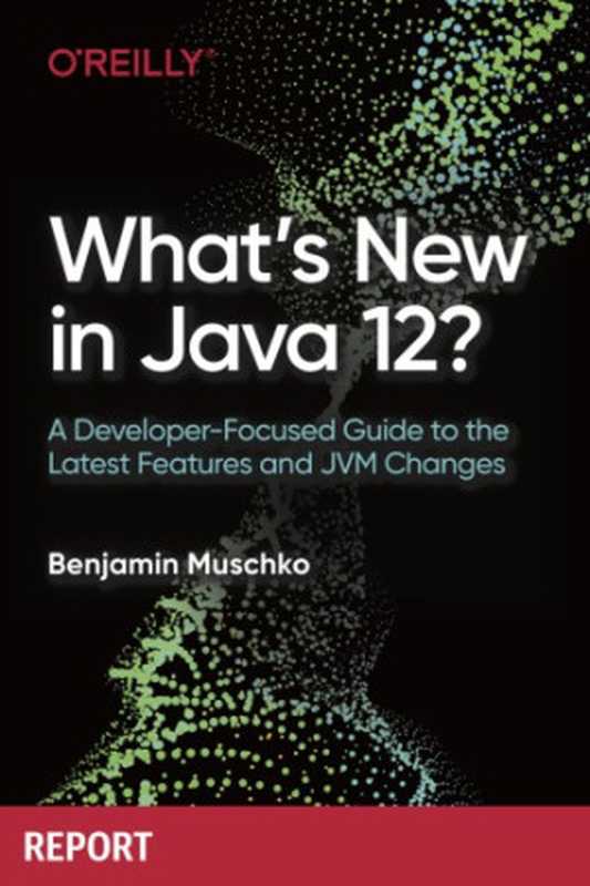 What’s New in Java 12 (Benjamin Muschko)(2019)
