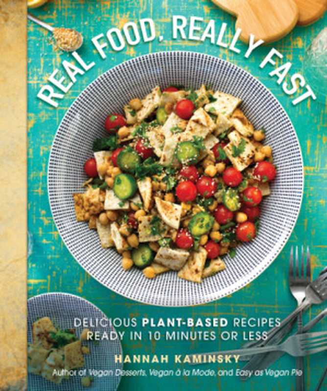 Real Food, Really Fast: Delicious Plant-Based Recipes Ready in 10 Minutes or Less(Hannah Kaminsky)(Skyhorse 2018)
