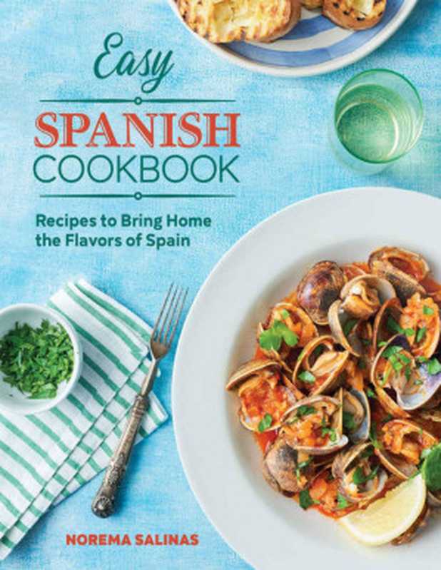 Easy Spanish Cookbook： Recipes to Bring Home the Flavors of Spain（Norema Salinas [Salinas， Norema]）（Rockridge Press 2020）