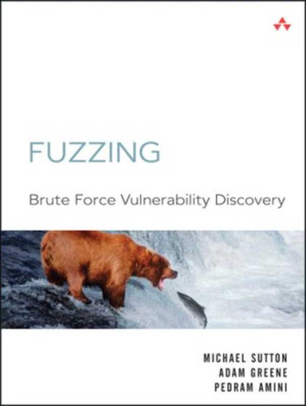 Fuzzing  Brute Force Vulnerability Discovery（Michael Sutton  Adam Greene  Pedram Amini）（Addison-Wesley Professional 2007）